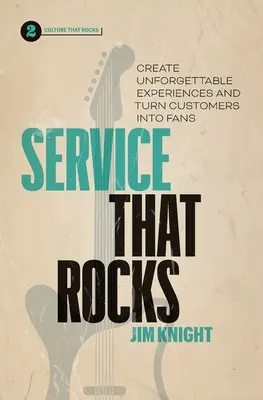 Service, der rockt: Unvergessliche Erlebnisse schaffen und Kunden in Fans verwandeln - Service That Rocks: Create Unforgettable Experiences and Turn Customers into Fans