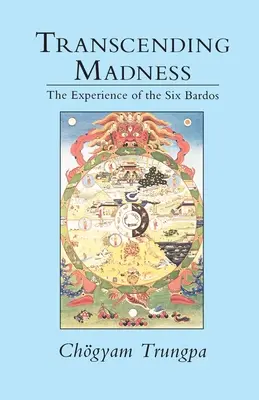 Den Wahnsinn transzendieren: Die Erfahrung der Sechs Bardos - Transcending Madness: The Experience of the Six Bardos