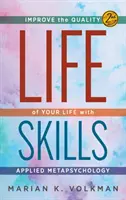 Lebenskompetenzen: Verbessern Sie die Qualität Ihres Lebens mit angewandter Metapsychologie, 2. - Life Skills: Improve the Quality of Your Life with Applied Metapsychology, 2nd Edition