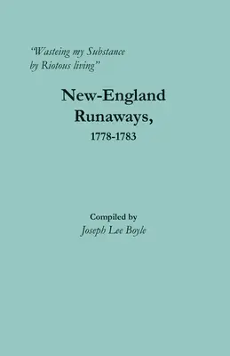 Vergeudung meiner Substanz durch aufrührerisches Leben: Neuengland-Flüchtlinge, 1778-1783 - Wasteing my Substance by Riotous living: New-England Runaways, 1778-1783