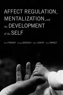 Affektregulation, Mentalisierung und die Entwicklung des Selbst - Affect Regulation, Mentalization, and the Development of the Self