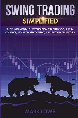 Swing Trading: Vereinfacht - Die Grundlagen, Psychologie, Handelswerkzeuge, Risikokontrolle, Geldmanagement und bewährte Strategien (Aktien - Swing Trading: Simplified - The Fundamentals, Psychology, Trading Tools, Risk Control, Money Management, And Proven Strategies (Stock