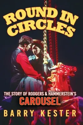 Im Kreis herum - Die Geschichte von Rodgers & Hammersteins Karussell - Round in Circles - The Story of Rodgers & Hammerstein's Carousel