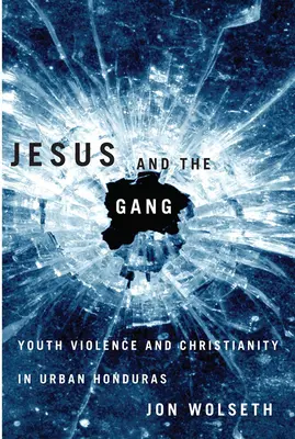 Jesus und die Bande: Jugendgewalt und Christentum in der Stadt Honduras - Jesus and the Gang: Youth Violence and Christianity in Urban Honduras