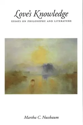 Das Wissen der Liebe: Essays über Philosophie und Literatur - Love's Knowledge: Essays on Philosophy and Literature