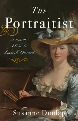 Die Porträtistin: Ein Roman über Adelaide Labille-Guiard - The Portraitist: A Novel of Adelaide Labille-Guiard