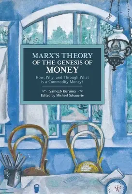 Marx' Theorie der Entstehung des Geldes: Wie, Warum und Wodurch ist eine Ware Geld? - Marx's Theory of the Genesis of Money: How, Why, and Through What Is a Commodity Money?