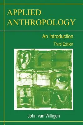 Angewandte Anthropologie: Eine Einführung - Dritte Auflage - Applied Anthropology: An Introduction-- Third Edition