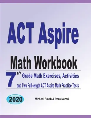 ACT Aspire Math Workbook: Mathe-Übungen für die 7. Klasse, Aktivitäten und zwei vollständige ACT Aspire Mathe-Übungstests - ACT Aspire Math Workbook: 7th Grade Math Exercises, Activities, and Two Full-Length ACT Aspire Math Practice Tests