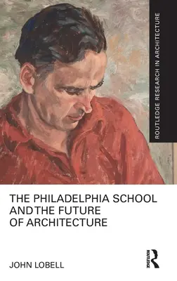 Die Philadelphia-Schule und die Zukunft der Architektur - The Philadelphia School and the Future of Architecture