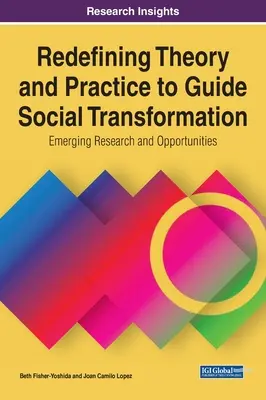 Neudefinition von Theorie und Praxis zur Steuerung des sozialen Wandels: Neue Forschung und Möglichkeiten - Redefining Theory and Practice to Guide Social Transformation: Emerging Research and Opportunities