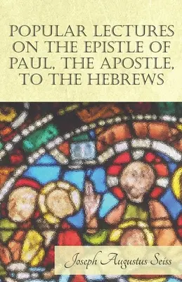 Populäre Vorlesungen über den Brief des Apostels Paulus an die Hebräer - Popular Lectures on the Epistle of Paul, The Apostle, to the Hebrews