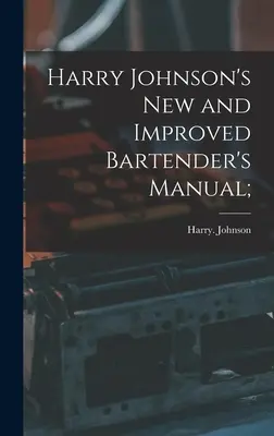 Harry Johnsons neues und verbessertes Barkeeper-Handbuch; - Harry Johnson's New and Improved Bartender's Manual;