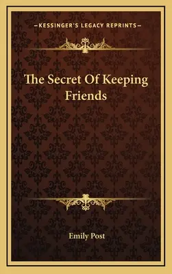 Das Geheimnis, Freunde zu behalten - The Secret Of Keeping Friends