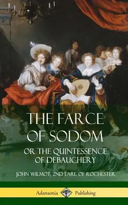 Die Farce von Sodom: oder die Quintessenz der Ausschweifung (Hardcover) - The Farce of Sodom: or the Quintessence of Debauchery (Hardcover)
