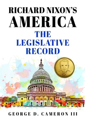 Das Amerika von Richard Nixon: Das Gesetzgebungsprotokoll - Richard Nixon's America: The Legislative Record
