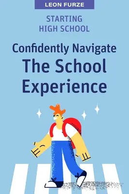 Start in die High School: Selbstbewusst durch die Schulzeit navigieren - Starting High School: Confidently Navigate the School Experience