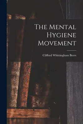 Die Mentalhygiene-Bewegung - The Mental Hygiene Movement