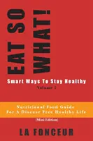 EAT SO WHAT! Smart Ways To Stay Healthy Volume 2: Ernährungsratgeber für Vegetarier für ein krankheitsfreies gesundes Leben - EAT SO WHAT! Smart Ways To Stay Healthy Volume 2: Nutritional food guide for vegetarians for a disease free healthy life