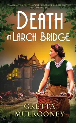 DEATH AT LARCH BRIDGE ein absolut fesselnder historischer WW2-Krimi voller Wendungen - DEATH AT LARCH BRIDGE an absolutely gripping WW2 historical murder mystery full of twists