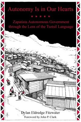 Autonomie ist in unseren Herzen: Die zapatistische Autonomieregierung durch die Linse der Tsotsil-Sprache - Autonomy Is in Our Hearts: Zapatista Autonomous Government Through the Lens of the Tsotsil Language