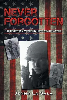 Niemals vergessen: Der Vietnam-Veteran fünfzig Jahre später - Never Forgotten: The Vietnam Veteran Fifty Years Later