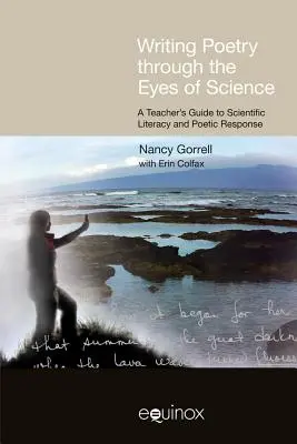 Poesie schreiben mit den Augen der Wissenschaft: Ein Lehrerhandbuch für wissenschaftliche Kompetenz und poetische Reaktion - Writing Poetry Through the Eyes of Science: A Teacher's Guide to Scientific Literacy and Poetic Response