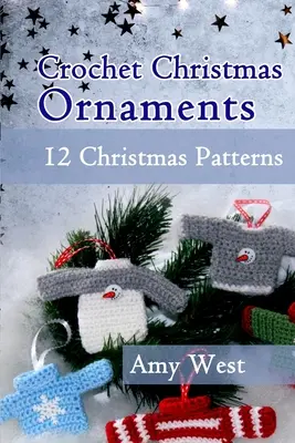 Weihnachtsornamente häkeln: 12 Weihnachtsmuster - Crochet Christmas Ornaments: 12 Christmas Patterns