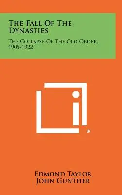 Der Untergang der Dynastien: Der Zusammenbruch der alten Ordnung, 1905-1922 - The Fall Of The Dynasties: The Collapse Of The Old Order, 1905-1922