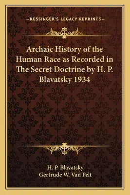 Die archaische Geschichte der menschlichen Rasse, wie sie in der Geheimlehre von H. P. Blavatsky 1934 aufgezeichnet ist - Archaic History of the Human Race as Recorded in The Secret Doctrine by H. P. Blavatsky 1934