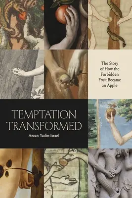 Verwandelte Versuchung: Die Geschichte, wie aus der verbotenen Frucht ein Apfel wurde - Temptation Transformed: The Story of How the Forbidden Fruit Became an Apple
