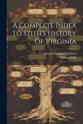 Vollständiger Index zu Stiths Geschichte von Virginia - A Complete Index To Stith's History Of Virginia