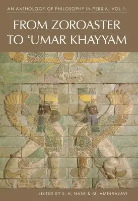 Eine Anthologie der Philosophie in Persien, Bd. 1: Von Zoroaster bis Omar Khayyam - An Anthology of Philosophy in Persia, Vol. 1: From Zoroaster to Omar Khayyam