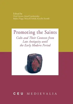 Die Förderung der Heiligen: Kulte und ihre Kontexte von der Spätantike bis zur Frühen Neuzeit - Promoting the Saints: Cults and Their Contexts from Late Antiquity until the Early Modern Period
