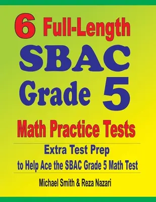 6 ausführliche SBAC Grade 5 Mathe Übungstests: Zusätzliche Testvorbereitung für den SBAC Grade 5 Mathetest - 6 Full-Length SBAC Grade 5 Math Practice Tests: Extra Test Prep to Help Ace the SBAC Grade 5 Math Test