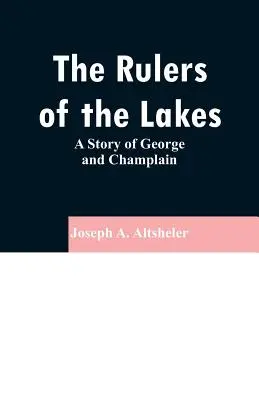 Die Herrscher der Seen: Eine Geschichte von George und Champlain - The Rulers of the Lakes: A Story of George and Champlain