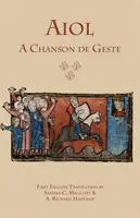 Aiol: Ein Chanson de Geste: Erste englische Übersetzung - Aiol: A Chanson de Geste: First English Translation