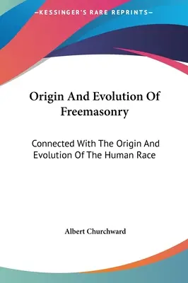 Ursprung und Entwicklung der Freimaurerei: In Verbindung mit dem Ursprung und der Entwicklung der menschlichen Rasse - Origin And Evolution Of Freemasonry: Connected With The Origin And Evolution Of The Human Race