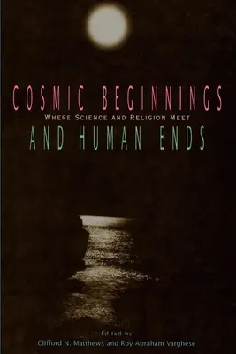 Kosmische Anfänge und menschliche Enden: Wo sich Wissenschaft und Religion treffen - Cosmic Beginnings and Human Ends: Where Science and Religion Meet