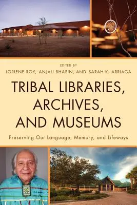 Stammesbibliotheken, Archive und Museen: Die Bewahrung unserer Sprache, Erinnerung und Lebensweise - Tribal Libraries, Archives, and Museums: Preserving Our Language, Memory, and Lifeways