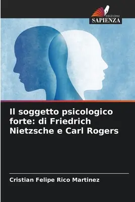 Das große psychologische Ziel: Friedrich Nietzsche und Carl Rogers - Il soggetto psicologico forte: di Friedrich Nietzsche e Carl Rogers