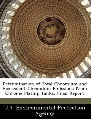 Bestimmung der Gesamtchrom- und sechswertigen Chromemissionen aus Verchromungstanks, Abschlussbericht - Determination of Total Chromium and Hexavalent Chromium Emissions from Chrome Plating Tanks, Final Report