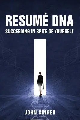 Lebenslauf-DNA: Erfolgreich sein ohne Rücksicht auf die eigene Person - Resume DNA: Succeeding in Spite of Yourself