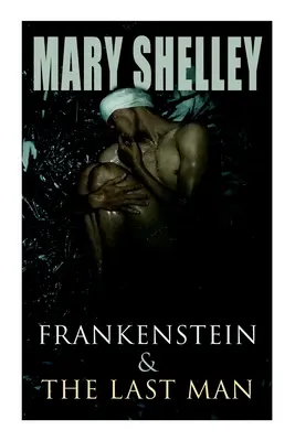 Frankenstein und Der letzte Mann: Zwei dunkle Fantasy-Klassiker - Frankenstein & The Last Man: Two Dark Fantasy Classics