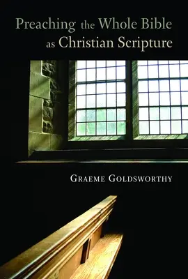 Die ganze Bibel als christliche Schrift predigen: Die Anwendung der biblischen Theologie auf die Verkündigung - Preaching the Whole Bible as Christian Scripture: The Application of Biblical Theology to Expository Preaching