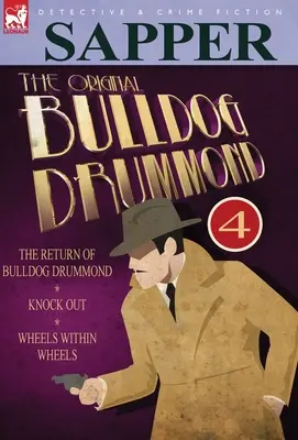The Original Bulldog Drummond: 4 - The Return of Bulldog Drummond, Knock Out & Wheels Within Wheels - The Original Bulldog Drummond: 4-The Return of Bulldog Drummond, Knock Out & Wheels Within Wheels