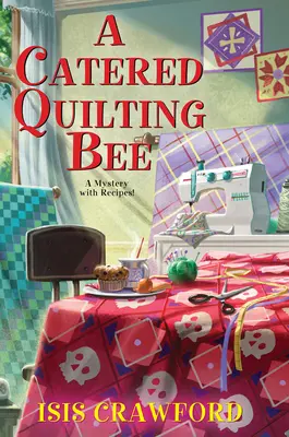 Eine verpflegte Quilting-Biene - A Catered Quilting Bee