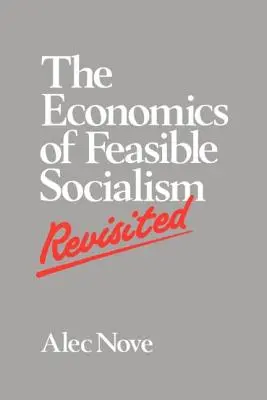 The Economics of Feasible Socialism Revisited (Die Ökonomie des machbaren Sozialismus) - The Economics of Feasible Socialism Revisited