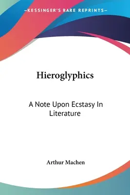 Hieroglyphen: Eine Anmerkung zur Ekstase in der Literatur - Hieroglyphics: A Note Upon Ecstasy In Literature