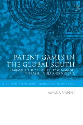 Patentspiele im globalen Süden: Pharmazeutische Patentgesetzgebung in Brasilien, Indien und Nigeria - Patent Games in the Global South: Pharmaceutical Patent Law-Making in Brazil, India and Nigeria